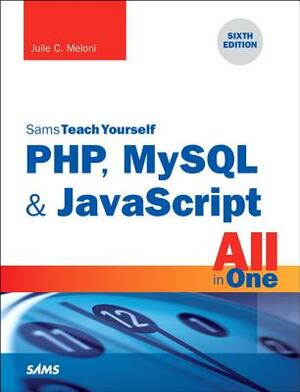 Php, MySQL & JavaScript All in One, Sams Teach Yourself by Julie Meloni