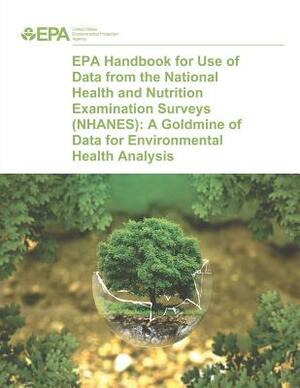 EPA Handbook for Use of Data from the National Health and Nutrition Examination Surveys (NHANES): A Goldmine of Data for Environmental Health Analysis by U. S. Environmental Protection Agency