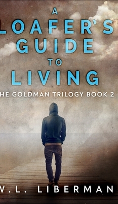 A Loafer's Guide To Living (The Goldman Trilogy Book 2) by W. L. Liberman