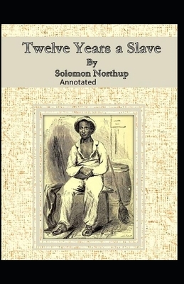 Twelve Years a Slave Illustrated by Solomon Northup