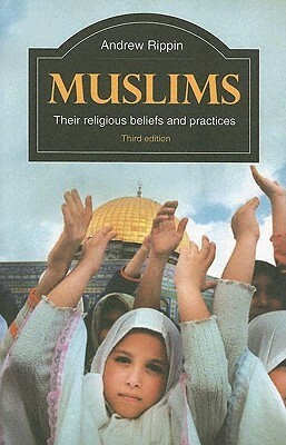 Muslims: Their Religious Beliefs and Practices (Library of Religious Beliefs and Practices) by Andrew Rippin