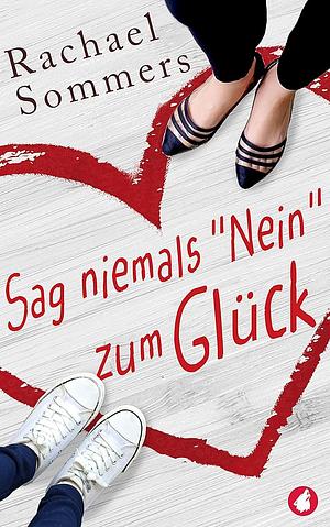 Sag niemals „Nein“ zum Glück by Rachael Sommers