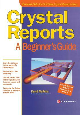 Crystal Reports: A Beginner's Guide by David McAmis