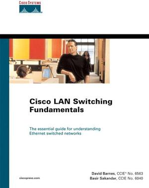 Cisco LAN Switching Fundamentals by David Barnes, Basir Sakandar