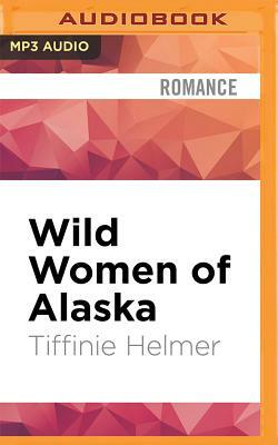 Wild Women of Alaska by Tiffinie Helmer