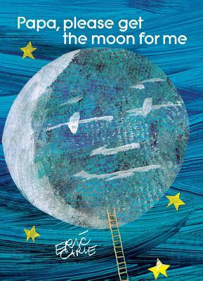 Papa, Please Get the Moon for Me by Eric Carle