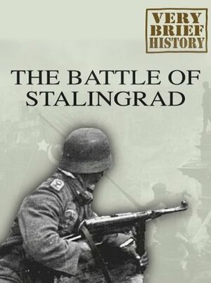 The Battle of Stalingrad: A Very Brief History by Mark Black