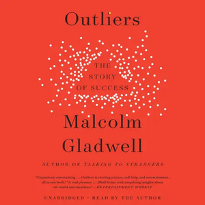 Outliers: The Story of Success by Malcolm Gladwell