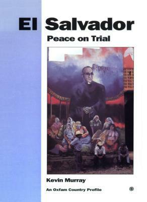 El Salvador: Peace on Trial by Kevin Murray