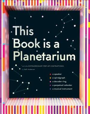 This Book Is a Planetarium: And Other Extraordinary Pop-Up Contraptions (Popup Book for Kids and Adults, Interactive Planetarium Book, Cool Books for by Kelli Anderson
