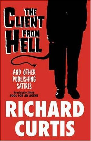 The Client from Hell and Other Publishing Satires by Richard Curtis