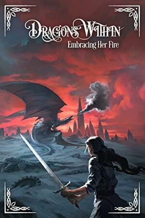 Dragons Within: Embracing Her Fire by C.D. Lombardi, Ynes Malakova, Sianyn Leigh, L.C. Jenkins, Chaz Beebe, Rachael Denessen, Nikolai Wisekal, Lex Night, Jaumarro "Joy" Cuffee, Joanne Turner, K.A. Moore, D.B. Smyth