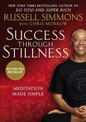 Success Through Stillness: Meditation Made Simple by Chris Morrow, Russell Simmons