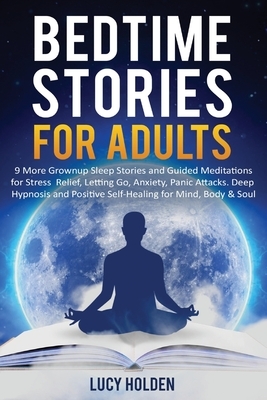 Bedtime Stories for Adults: 9 More Grownup Sleep Stories and Guided Meditations for Stress Relief, Letting Go, Anxiety, Panic Attacks - Deep Hypno by Lucy Holden