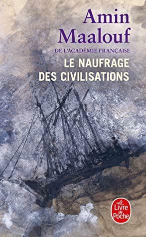 Naufrage des civilisations -le by Amin Maalouf