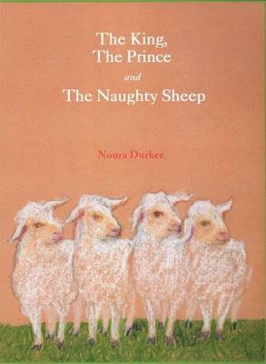 The King, the Prince and the Naughty Sheep by Noura Durkee