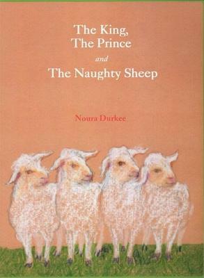 The King, the Prince and the Naughty Sheep by Noura Durkee