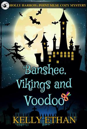 Banshee, Vikings and Voodoo: Holly Harrow: Point Muse Cozy Paranormal Mystery by Kelly Ethan, Kelly Ethan