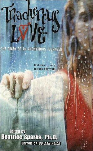 Treacherous Love: The Diary Of An Anonymous Teenager by Beatrice Sparks