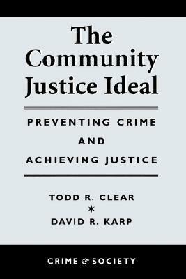 The Community Justice Ideal by Todd R. Clear, David R. Karp