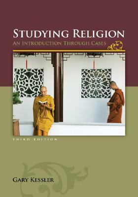Studying Religion: An Introduction Through Cases by Gary E. Kessler