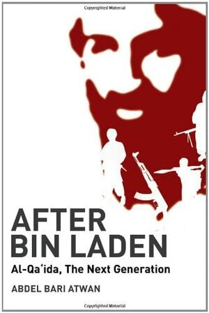 After bin Laden by Abdel-Bari Atwan