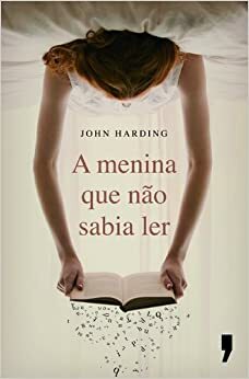 A Menina Que Não Sabia Ler by John Harding