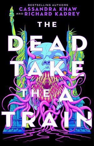 The Dead Take the A Train by Richard Kadrey, Cassandra Khaw