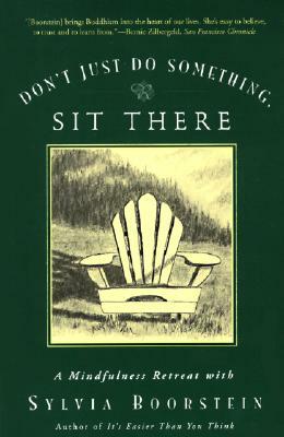 Don't Just Do Something, Sit There: A Mindfulness Retreat with Sylvia Boorstein by Sylvia Boorstein