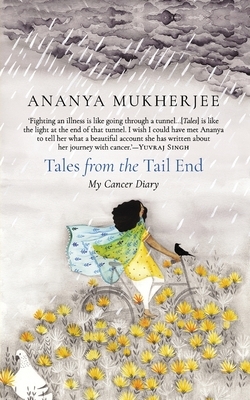 Tales from the Tail End: My Cancer Diary by Ananya Mukherjee