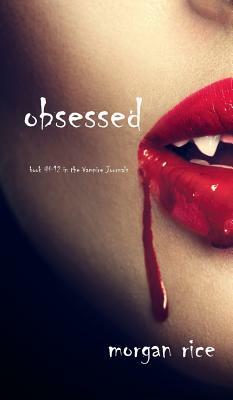 Obsessed (Book #12 in the Vampire Journals) by Morgan Rice