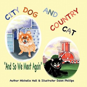 City Dog and Country Cat: And So We Meet Again by Michelle Hall