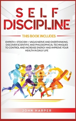 Self-Discipline: 3 Books in 1: Empath + Stoicism + Vagus Nerve And Overthinking. Discover Scientific and Philosophical Techniques to Co by John Harper
