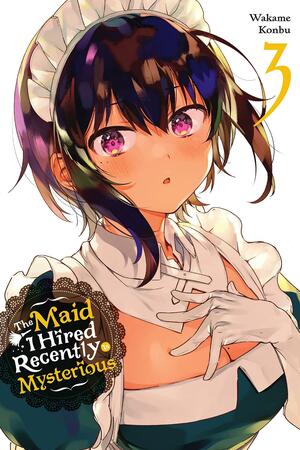 The Maid I Hired Recently Is Mysterious, Vol. 3 by Wakame Konbu