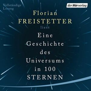 Eine Geschichte des Universums in 100 Sternen by Florian Freistetter