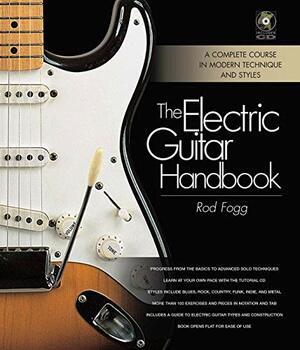 The Electric Guitar Handbook: A Complete Course in Modern Technique and Styles With CD by Rod Fogg