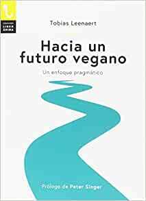 Hacia un Futuro Vegano by Tobias Leenaert