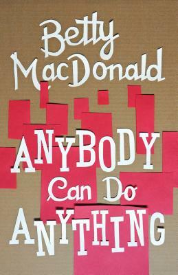 Anybody Can Do Anything by Betty MacDonald