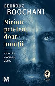 Niciun prieten, doar munții. Mesaje din închisoarea Manus by Behrouz Boochani