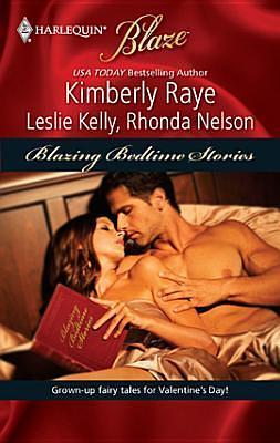 Blazing Bedtime Stories: Once Upon A Bite / My, What A Big...You Have! / Sexily Ever After by Leslie Kelly, Rhonda Nelson, Kimberly Raye