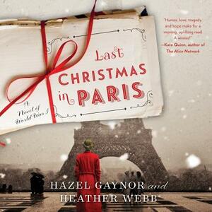 Last Christmas in Paris: A Novel of World War I by Heather Webb, Hazel Gaynor