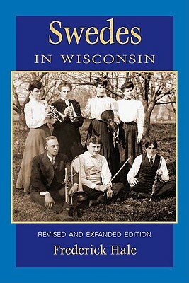 Swedes in Wisconsin, REV Ed by Frederick Hale