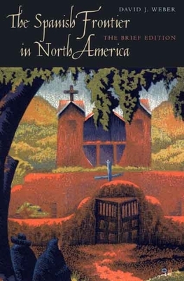 The Spanish Frontier in North America by David J. Weber