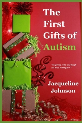 The First Gifts of Autism by Jacqueline Johnson