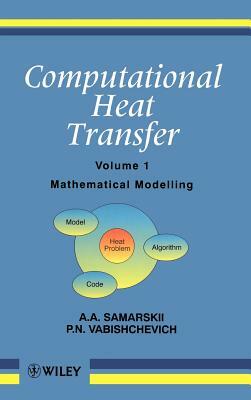 Computational Heat Transfer, Mathematical Modelling by P. N. Vabishchevich, A. a. Samarskii