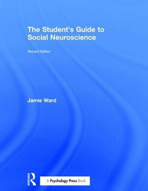 The Student's Guide to Social Neuroscience by Jamie Ward