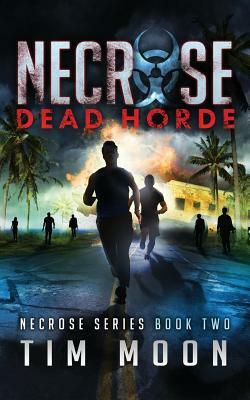 Dead Horde: Necrose Series Book Two by Tim Moon