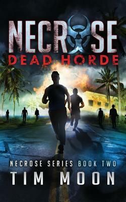 Dead Horde: Necrose Series Book Two by Tim Moon