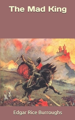 The Mad King by Edgar Rice Burroughs