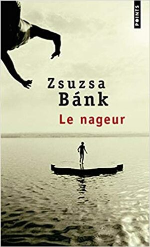 Le Nageur by Zsuzsa Bánk